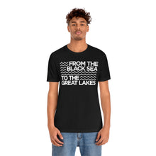 Load image into Gallery viewer, From the Black Sea to the Great Lakes Tee (Unisex)