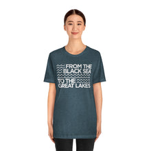Load image into Gallery viewer, From the Black Sea to the Great Lakes Tee (Unisex)