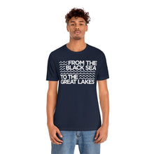 Load image into Gallery viewer, From the Black Sea to the Great Lakes Tee (Unisex)